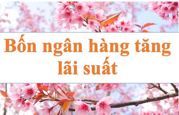 Lãi suất ngân hàng hôm nay 3.7: Bốn ngân hàng niêm yết lãi suất trên 7,5%