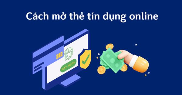 Điều kiện và cách mở thẻ tín dụng online nhanh chóng