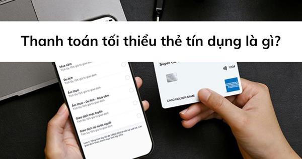 Hiểu Đúng Về Thanh Toán Tối Thiểu Thẻ Tín Dụng