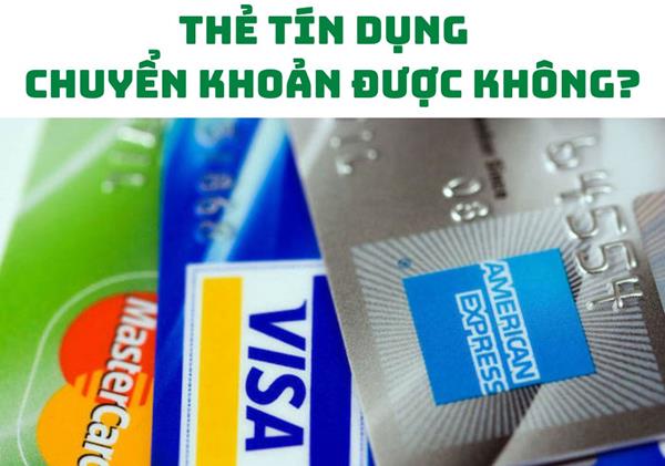 Thẻ tín dụng có chuyển tiền được không? Sự thật bạn cần biết