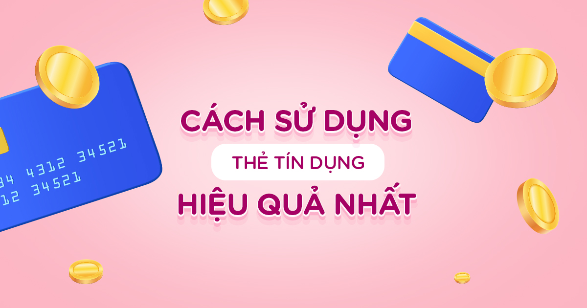 Cách dùng thẻ tín dụng hiệu quả