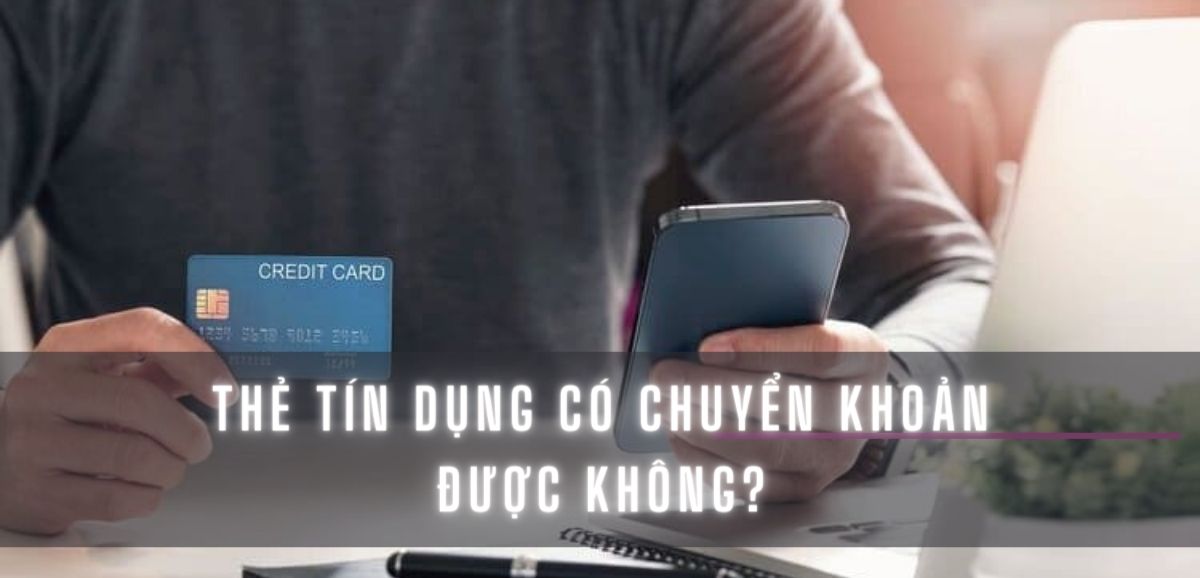 Thẻ Tín Dụng Có Chuyển Tiền Được Không?