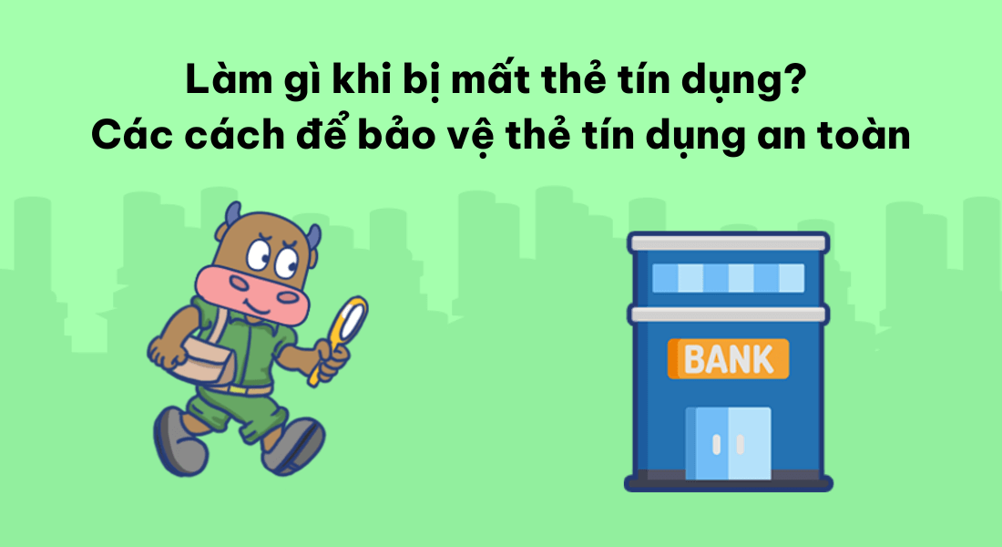 Khi bị mất thẻ tín dụng chúng ta cần thông báo ngay với ngân hàng