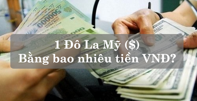 1 USD bằng bao nhiêu tiền Việt Nam?
